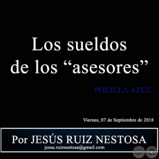 Los sueldos de los asesores - POLILLA AZUL - Por JESS RUIZ NESTOSA - Viernes, 07 de Septiembre de 2018